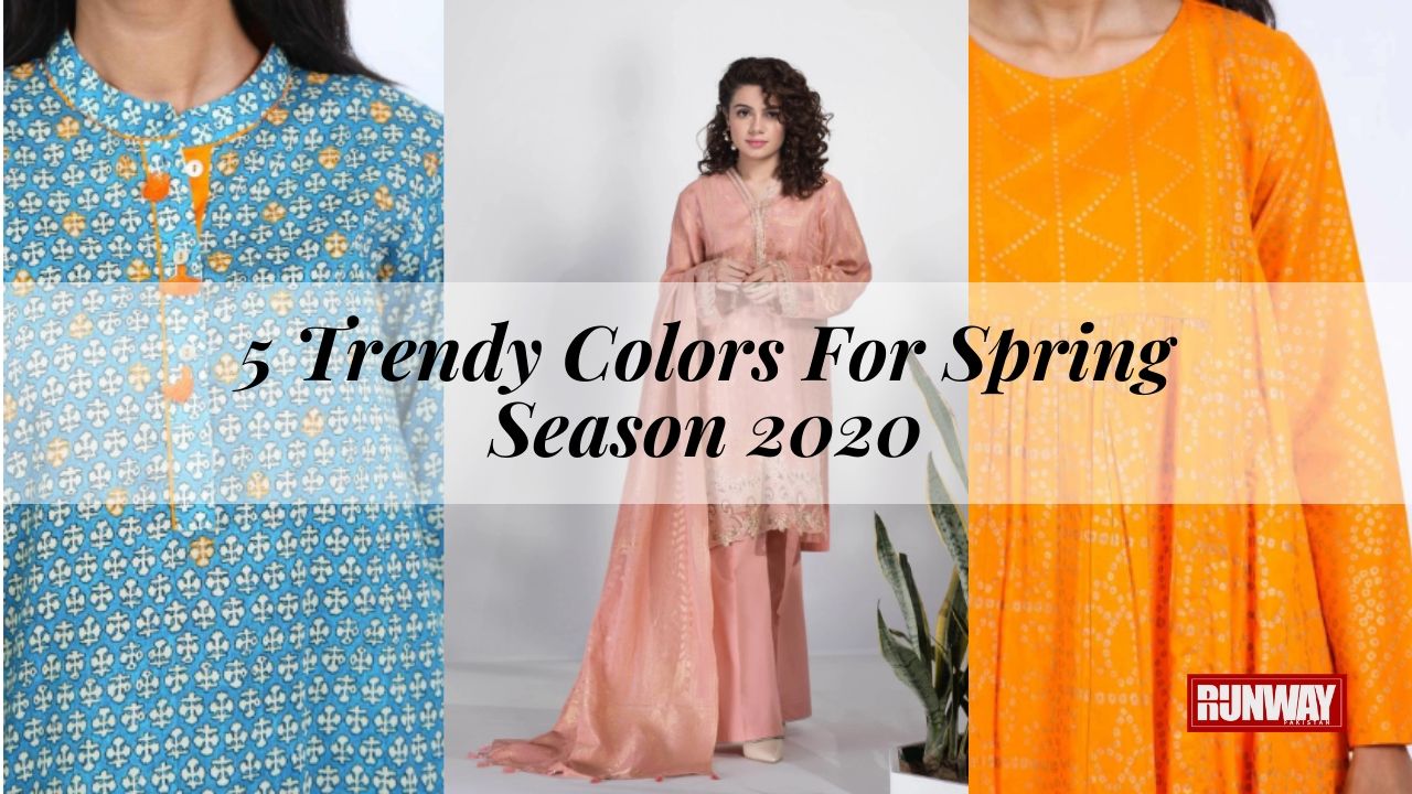 5 Trendy Colors For Spring Season 2020 - Runway Pakistan