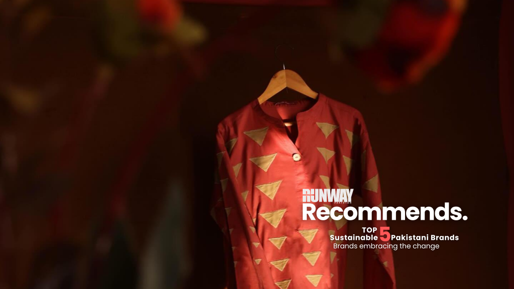 Pakistan’s Top Five Fashion Brands Embracing Sustainability Runway Recommends Sustainable Fashion Brands in Pakistan